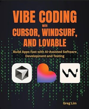 Vibe Coding with Cursor, Windsurf, and Lovable: Build Apps Fast with AI-Assisted Software Development and Testing