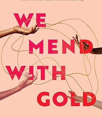We Mend with Gold: An Immigrant Daughter's Reckoning with American Christianity