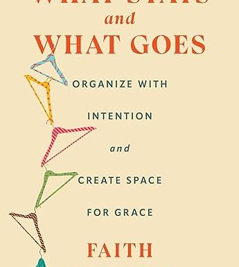 What Stays and What Goes: Organize with Intention and Create Space for Grace