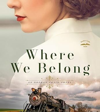 Where We Belong: An Orphan Train Novel