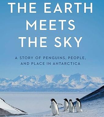 Where the Earth Meets the Sky: A Story of Penguins, People, and Place in Antarctica