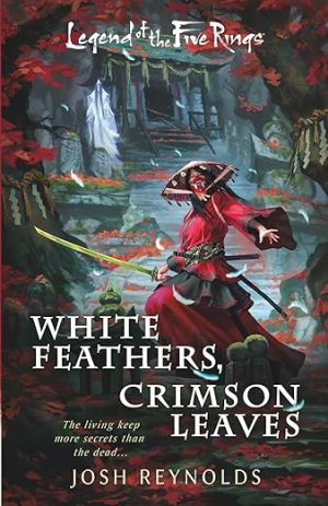 White Feathers, Crimson Leaves: A Legend of the Five Rings Novel