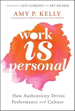 Work Is Personal: How Authenticity Drives Performance and Culture