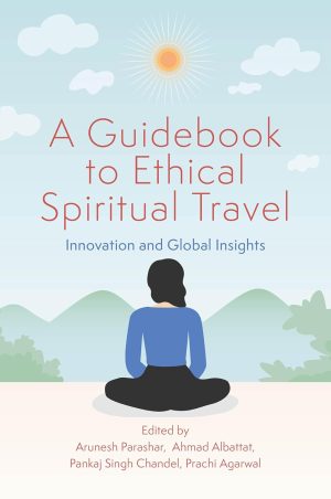 A Guidebook to Ethical Spiritual Travel: Innovation and Global Insights