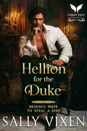 A Hellion for the Duke: A Historical Regency Romance Novel (Regency Ways to Steal a Kiss Book 1)