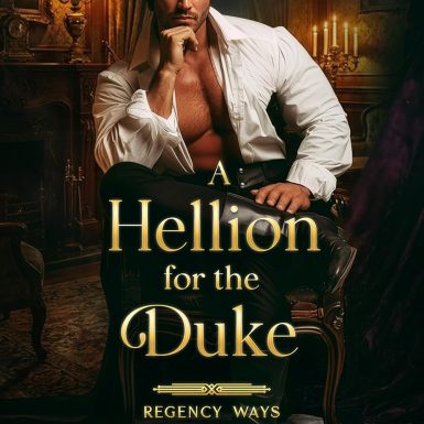A Hellion for the Duke: A Historical Regency Romance Novel (Regency Ways to Steal a Kiss Book 1)