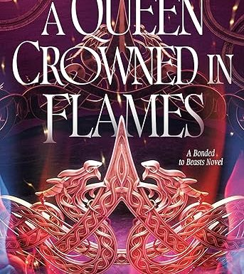 A Queen Crowned in Flames: A Bonded to Beasts Novel