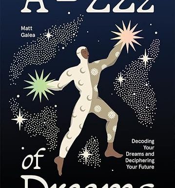 A-Zzz of Dreams: Decoding Your Dreams and Deciphering Your Future