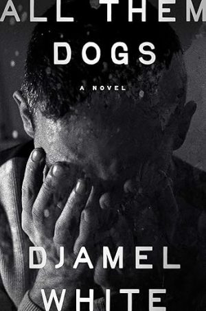 All Them Dogs: A Novel