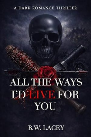 All the Ways I'd Live for You (Psychotic Devotion Trilogy Book 3)