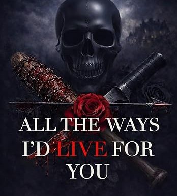 All the Ways I'd Live for You (Psychotic Devotion Trilogy Book 3)