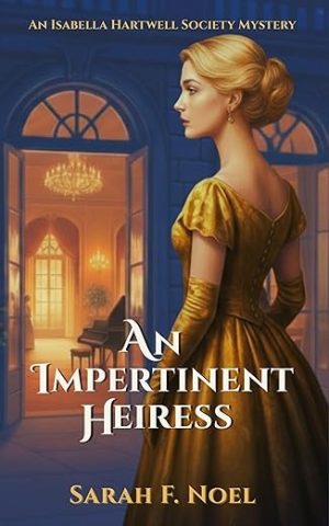 An Impertinent Heiress: An Historical Mystery (The Isabella Hartwell Society Mysteries Book 1)