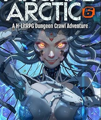 Arcane Arctic 6: An H-LitRPG Dungeon Crawl Adventure for Men