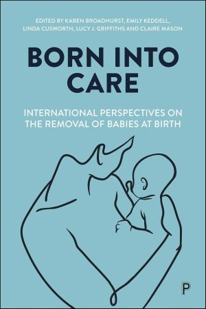 Born into Care: International Perspectives on the Removal of Babies at Birth