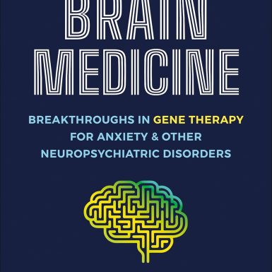 Brain Medicine: Breakthroughs in Gene Therapy for Anxiety & Other Neuropsychiatric Disorders