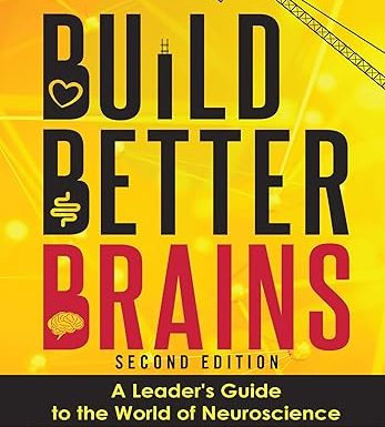 Build Better Brains!: A Leader’s Guide to the World of Neuroscience