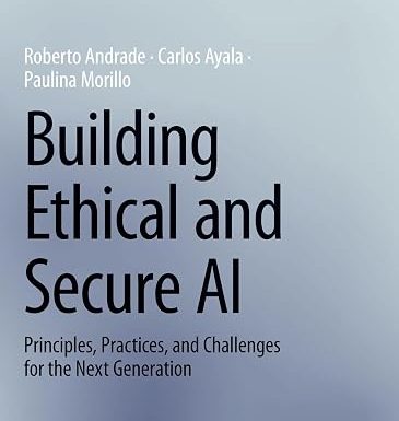 Building Ethical and Secure AI: Principles, Practices, and Challenges for the Next Generation (Synthesis Lectures on Computer Science)
